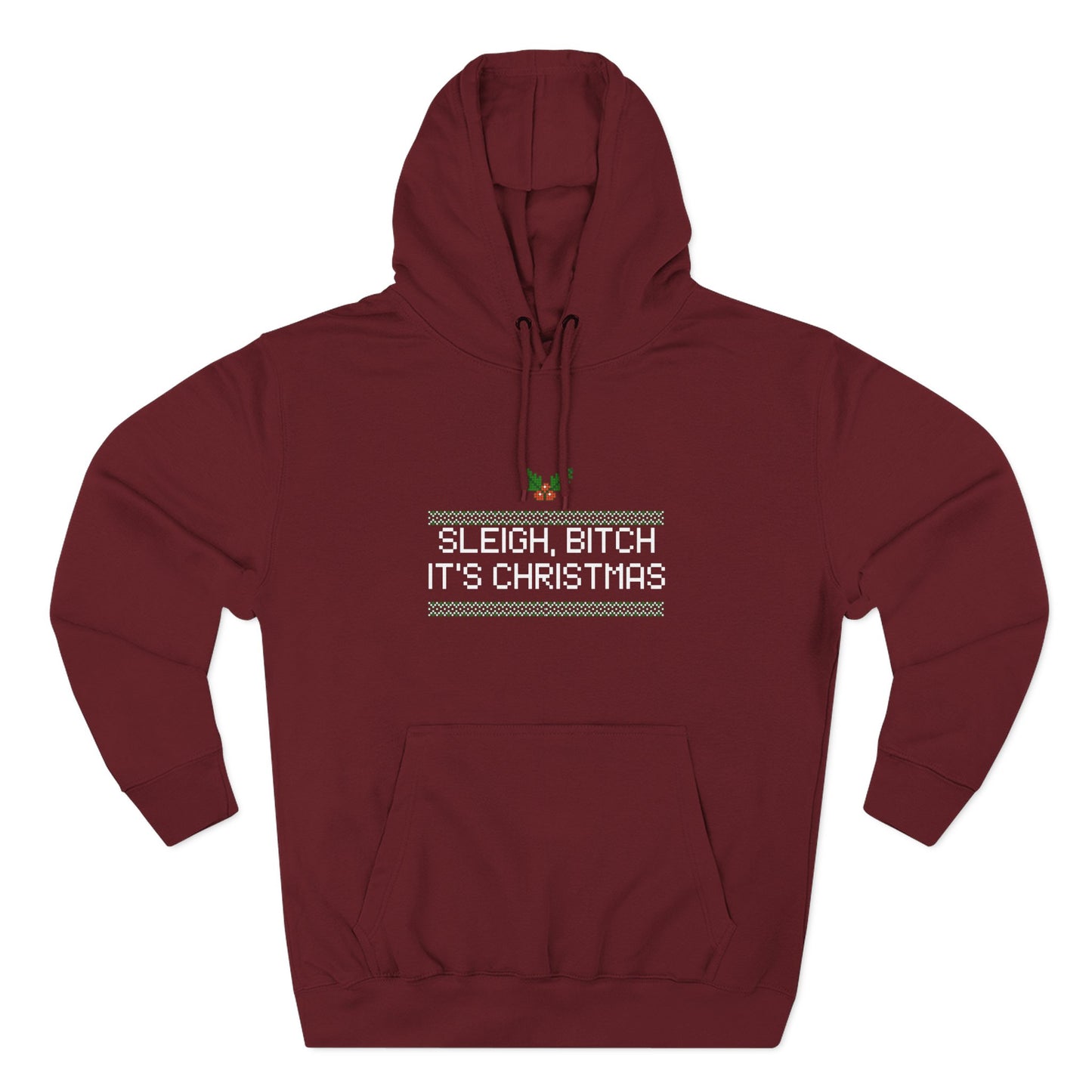 Sleigh Bitch, It's Christmas Hoodie 100% Cotton Fleece Lined