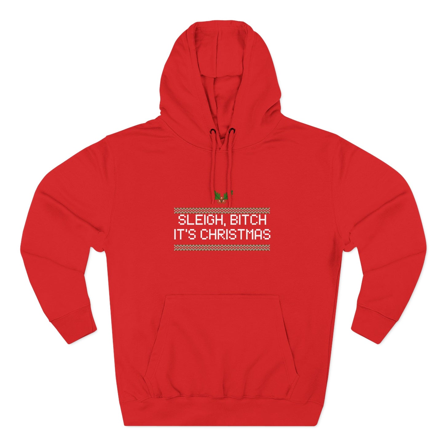 Sleigh Bitch, It's Christmas Hoodie 100% Cotton Fleece Lined