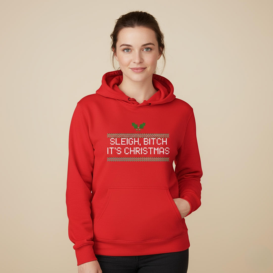 Sleigh Bitch, It's Christmas Hoodie 100% Cotton Fleece Lined